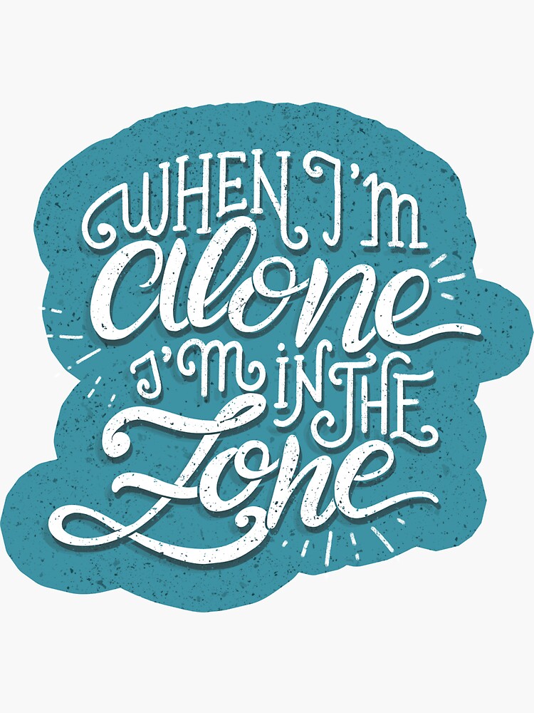When I'm alone I'm in the zone by mirunasfia