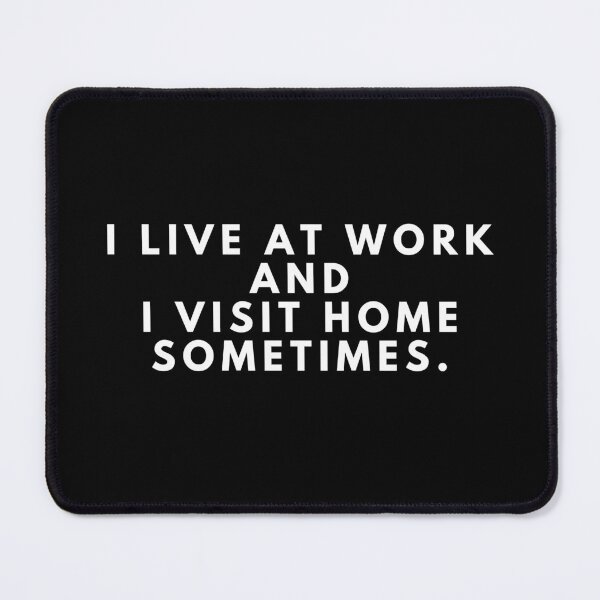 Item preview, i live at work i visit home sometimes designed and sold by manandi1.