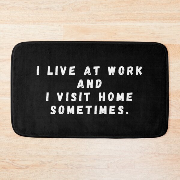 Item preview, i live at work i visit home sometimes designed and sold by manandi1.
