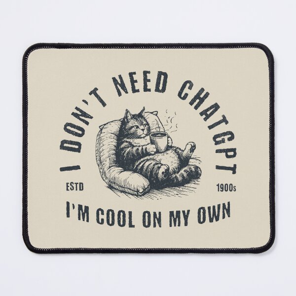Item preview, I Don't Need ChatGPT I'm Cool On My Own designed and sold by A.I. Took My Job!.
