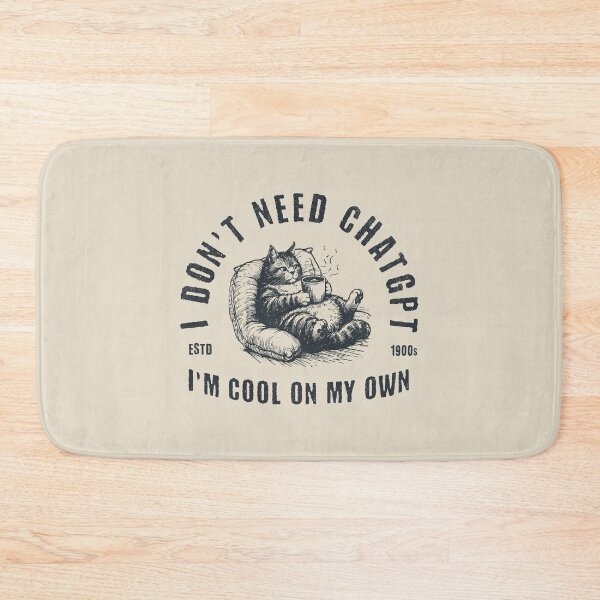 Item preview, I Don't Need ChatGPT I'm Cool On My Own designed and sold by A.I.  Took My Job!.