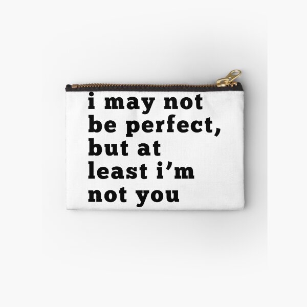 Item preview, I May Not Be Perfect But At Least I'm Not You. Funny Sarcastic NSFW Inappropriate Design. Sarcastic Humor for Men & Women. Black designed and sold by That Cheeky Tee.