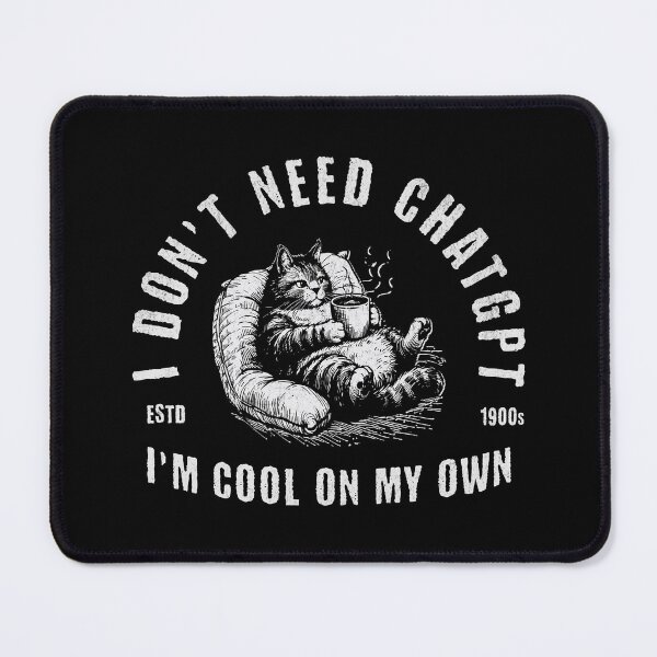 Item preview, I Don't Need ChatGPT I'm Cool On My Own designed and sold by A.I. Took My Job!.