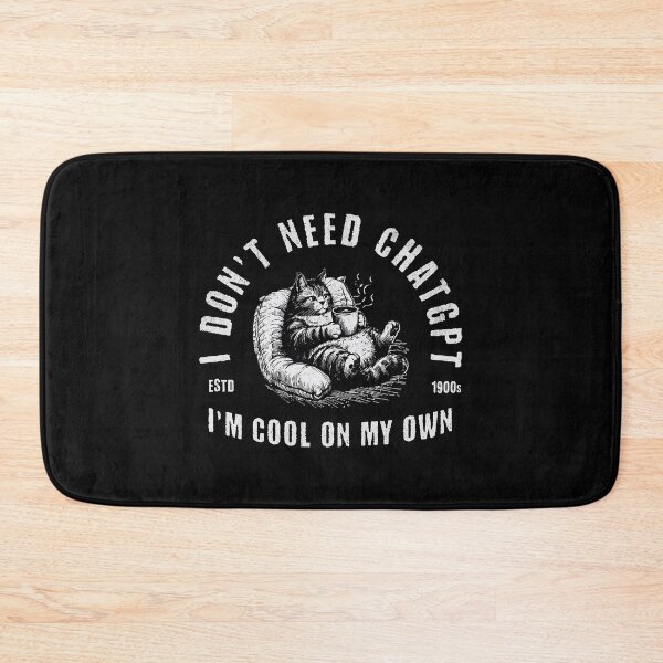 Item preview, I Don't Need ChatGPT I'm Cool On My Own designed and sold by A.I.  Took My Job!.