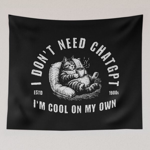 Item preview, I Don't Need ChatGPT I'm Cool On My Own designed and sold by A.I.  Took My Job!.