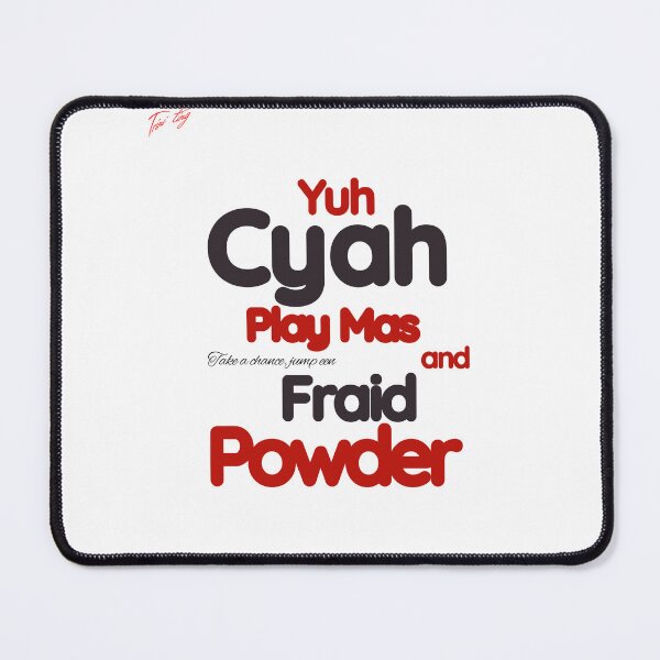 Item preview, Bold Trinidad Carnival Quote, Soca and Mas Lovers Design, "You Can't Play Mas And Fraid Powder" 2, Trini Proverbs, Bold Trinidadian Quote designed and sold by KaribbeanPosse.