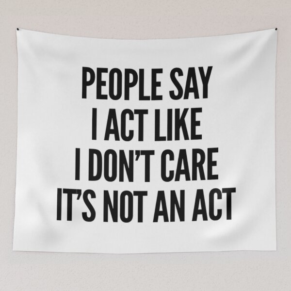 Item preview, People Say I Act Like I Don't Care, It's Not An Act. Bold, Edgy, NSFW Statement. Black designed and sold by That Cheeky Tee.