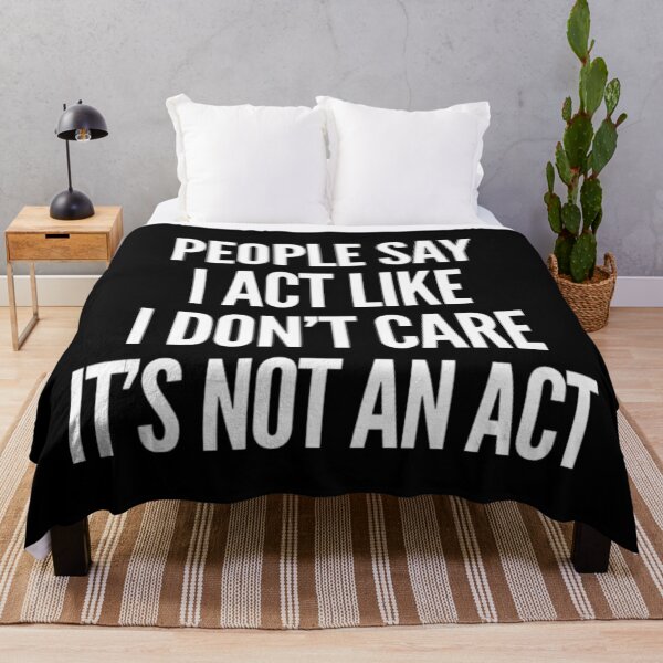 Item preview, People Say I Act Like I Don't Care, It's Not An Act. Bold, Edgy, NSFW Statement. White designed and sold by That Cheeky Tee.