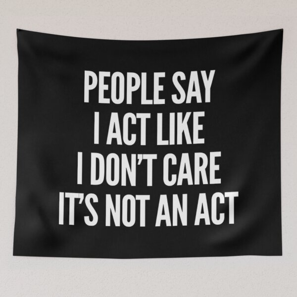 Item preview, People Say I Act Like I Don't Care, It's Not An Act. Bold, Edgy, NSFW Statement. White designed and sold by That Cheeky Tee.