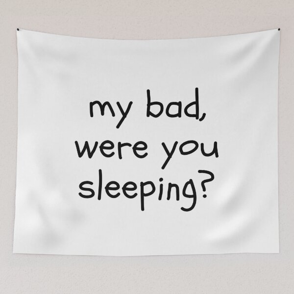 Item preview, My Bad Were You Sleeping Funny Saying designed and sold by CuteLovelyDesigns.