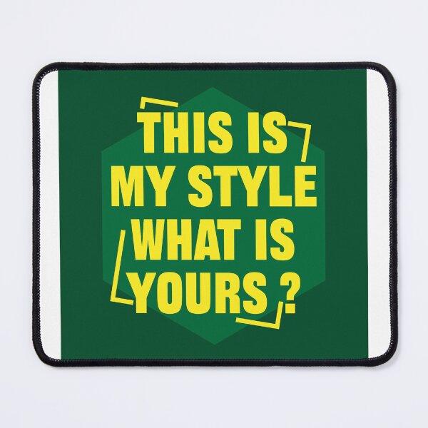 Item preview, This is my style what is your. banner, cover, sticker, t shirt, designed and sold by JSWDESIGNS.