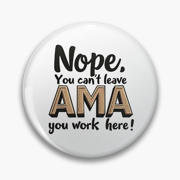 Item preview, Nope. You Can't leave AMA you work here! designed and sold by musthavewords.