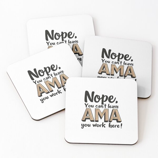 Item preview, Nope. You Can't leave AMA you work here! designed and sold by musthavewords.