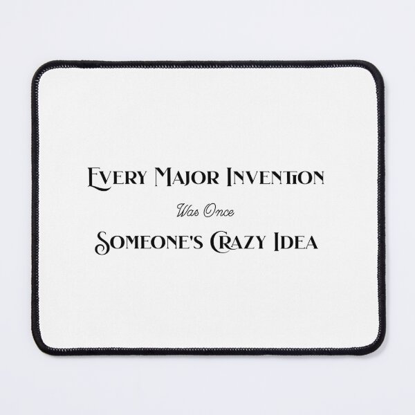 Item preview, Every Major Invention Was Once Someone's Crazy Idea designed and sold by PoppyRadcliffe.