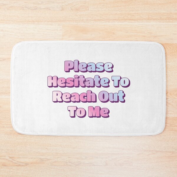 Item preview, Please Hesitate To Reach Out To Me designed and sold by musthavewords.