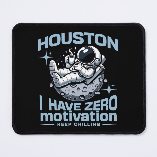 Item preview, HOUSTON I HAVE ZERO MOTIVATION - CHILLING ASTRONAUT designed and sold by justyna-s28.