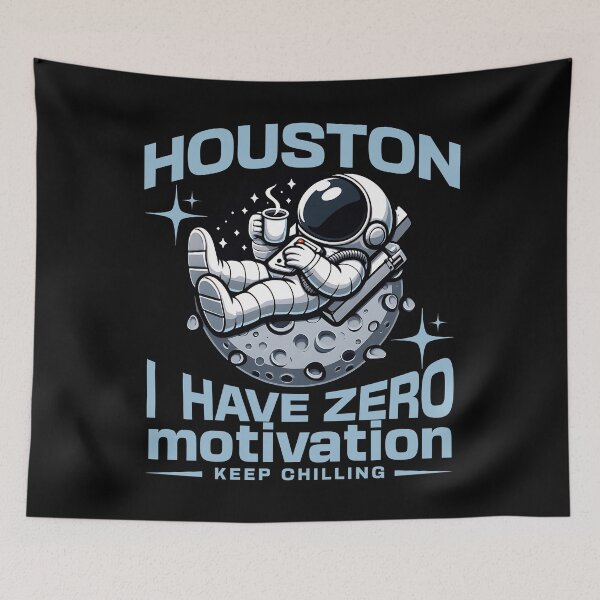 Item preview, HOUSTON I HAVE ZERO MOTIVATION - CHILLING ASTRONAUT designed and sold by justyna-s28.