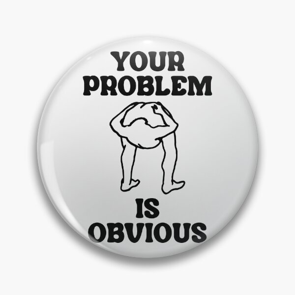 Artikelvorschau, Ihr Problem ist offensichtlich entworfen und verkauft von acquiesce13.