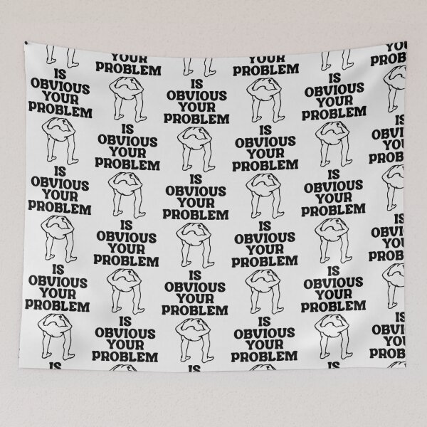 Item preview, Your Problem Is Obvious designed and sold by acquiesce13.