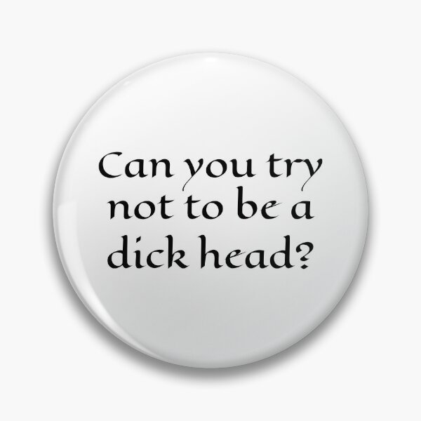 Item preview, Can You Try Not To Be A Dick Head? | Funny Quote designed and sold by PinkGoddessLove.