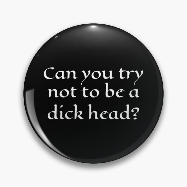 Item preview, Can You Try Not To Be A Dick Head? | Funny Quote designed and sold by PinkGoddessLove.