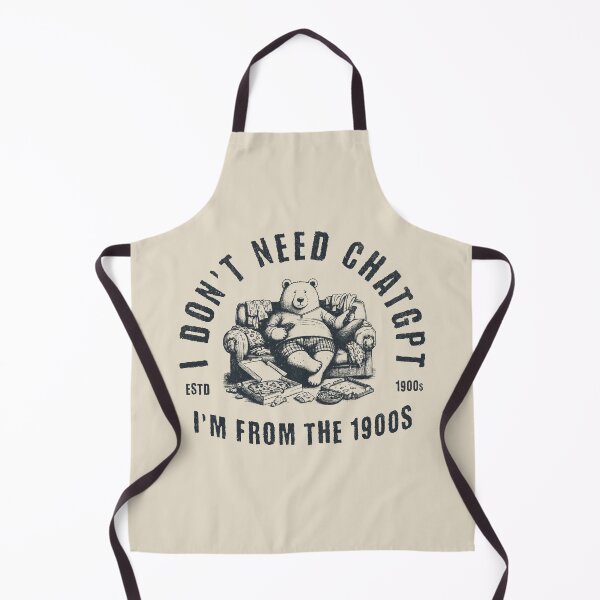 Item preview, I Don't Need ChatGPT, I'm From The 1900s designed and sold by A.I.  Took My Job!.