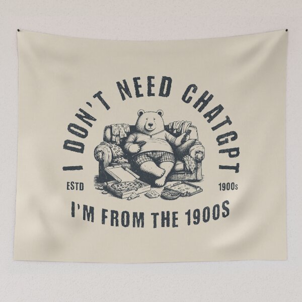 Item preview, I Don't Need ChatGPT, I'm From The 1900s designed and sold by A.I.  Took My Job!.