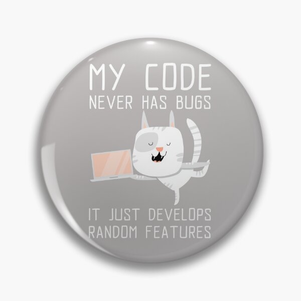 Item preview, My Code Never Has Bugs, It Just Develops Random Features - Funny Cute Tech designed and sold by Circle-Cats.
