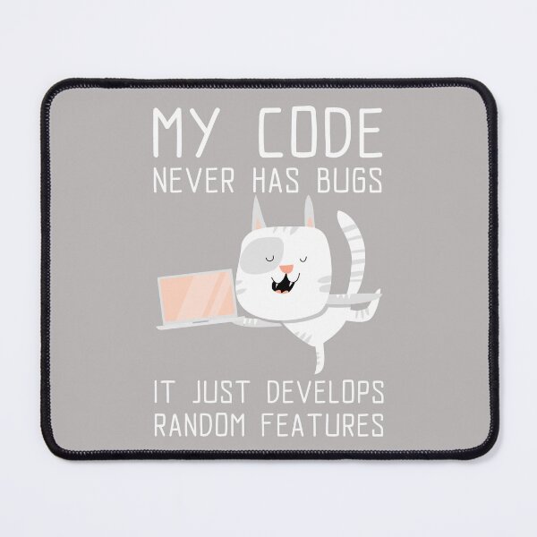 Item preview, My Code Never Has Bugs, It Just Develops Random Features - Funny Cute Tech designed and sold by Circle-Cats.