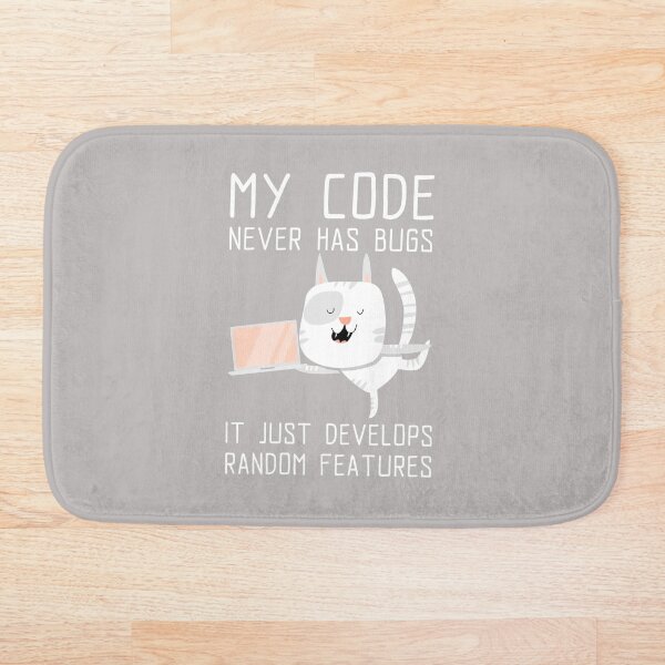 Item preview, My Code Never Has Bugs, It Just Develops Random Features - Funny Cute Tech designed and sold by Circle-Cats.