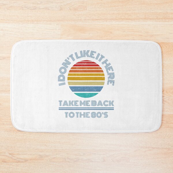 Item preview, I don't like it here. Take me back to the 80's designed and sold by FuryHive.