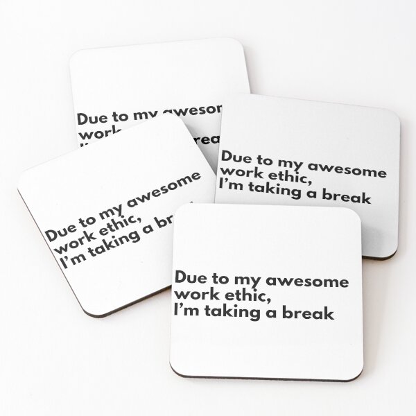 Item preview, Due to my awesome work ethic, I’m taking a break designed and sold by Vateira.