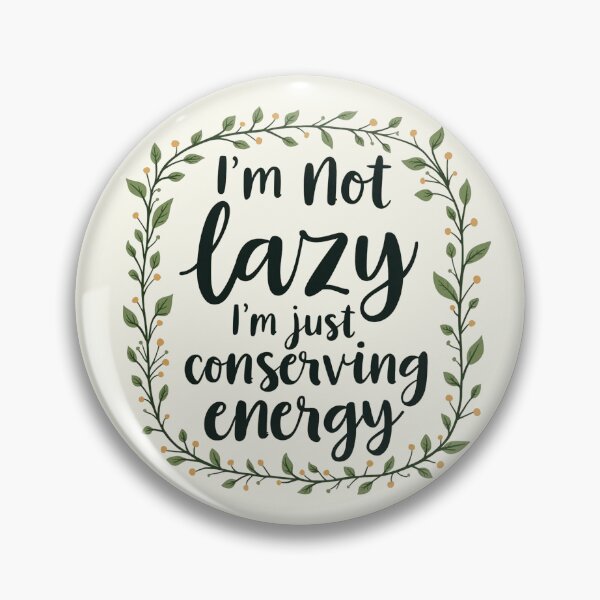 Item preview, I'm not lazy, I'm just conserving energy designed and sold by Bratak.