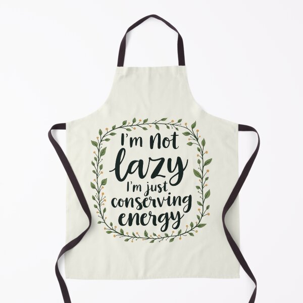 Item preview, I'm not lazy, I'm just conserving energy designed and sold by Bratak.