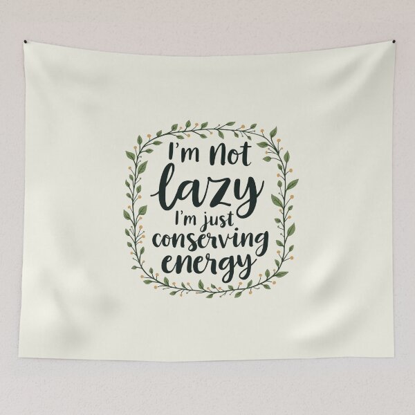 Aperçu de l'œuvre I'm not lazy, I'm just conserving energy créée et vendue par Bratak.