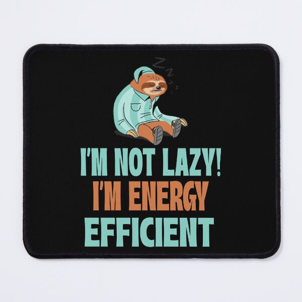 Item preview, I'm Not Lazy I'm Energy Efficient designed and sold by 87-Aesthetics.
