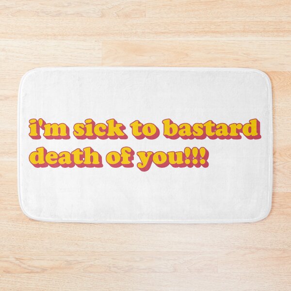 Item preview, i'm sick to bastard death of you designed and sold by dogfish-art.