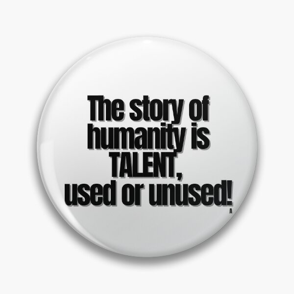 Item preview, The story of humanity is TALENT, used or unused! designed and sold by Finds.