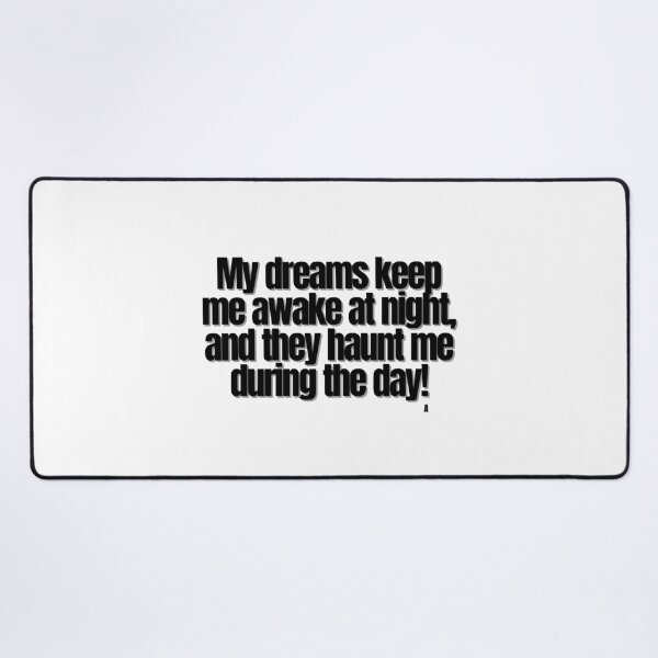 Item preview, My dreams keep me awake at night, and they haunt me during the day! designed and sold by Finds.