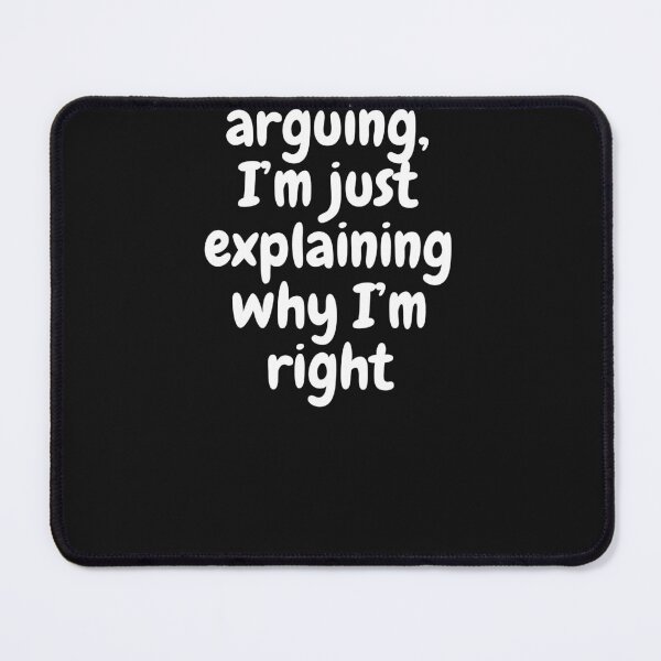 Item preview, I’m not arguing, I’m just explaining why I’m right designed and sold by Peters50.