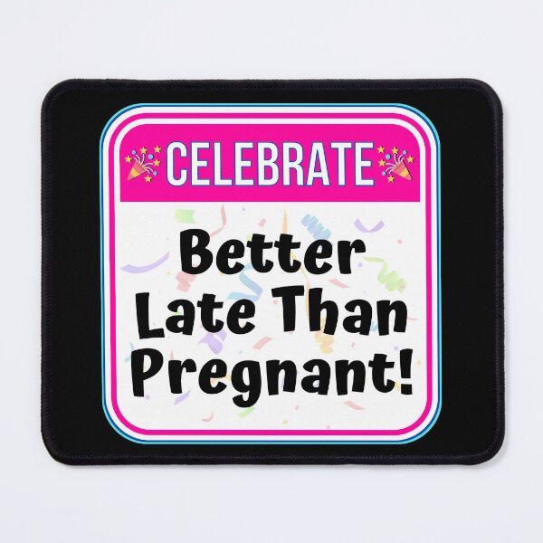 Item preview, CELEBRATE: Better Late Than Pregnant! - funny warning baby signs designed and sold by DesignsFromTW-S.