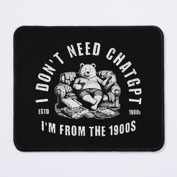 Item preview, I Don't Need ChatGPT, I'm From The 1900s designed and sold by A.I. Took My Job!.