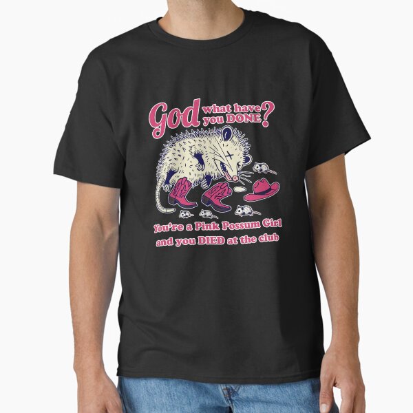 Item preview, You're a Pink Possum Girl and you died at the club, pink pony club, pink possum club designed and sold by hitechmom.