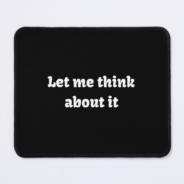 Item preview, let me think about it designed and sold by JuliusLaine.