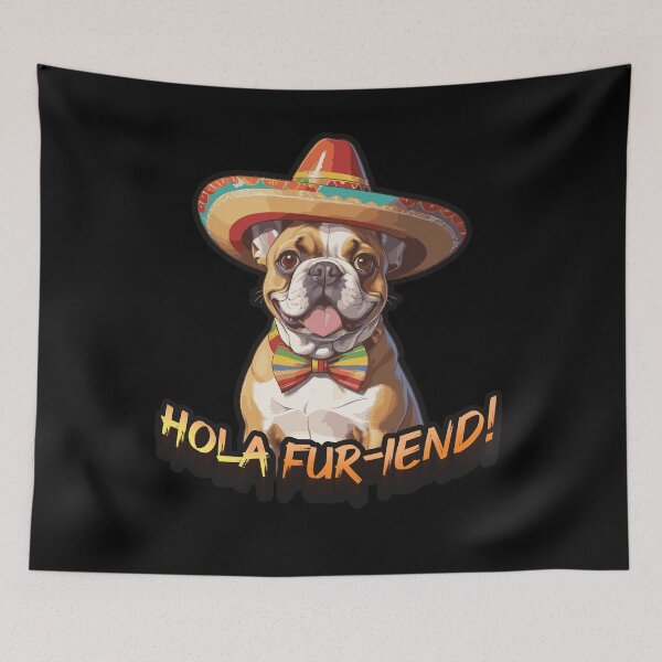 Item preview, Hola fur-iend! Mexican French Bulldog designed and sold by SleekVisuals.