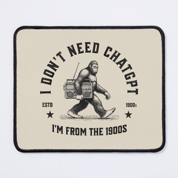 Item preview, I Don't Need ChatGPT, I'm From The 1900s designed and sold by A.I. Took My Job!.