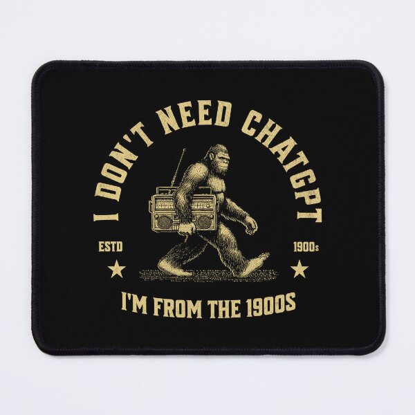 Item preview, I Don't Need ChatGPT, I'm From The 1900s designed and sold by A.I. Took My Job!.