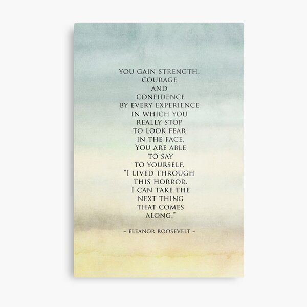 Eleanor Roosevelt Quote - You gain strength, courage and confidence.... Metal Print