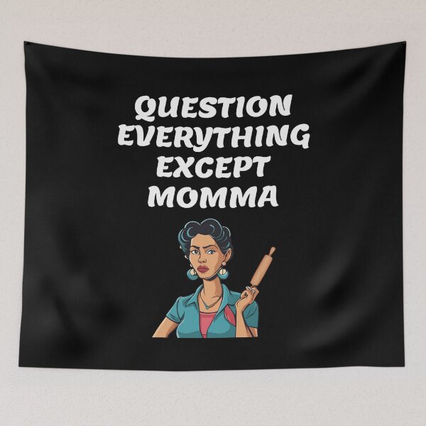 Item preview, Question Everything Except Momma designed and sold by signshirtz.