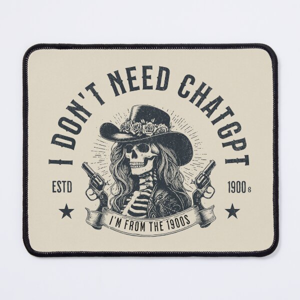 Item preview, I Don't Need ChatGPT, I'm From The 1900s designed and sold by A.I. Took My Job!.